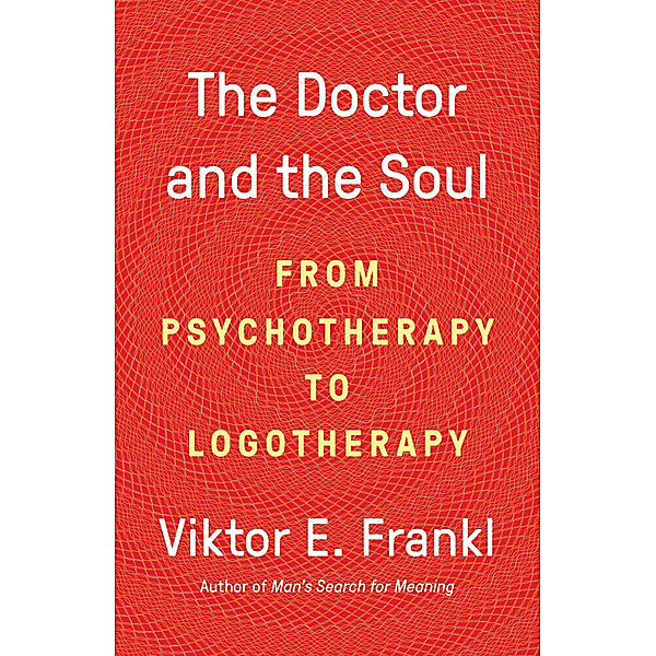 The Doctor and the Soul, Viktor E Frankl