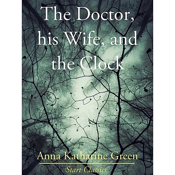 The Doctor, His Wife, and the Clock, Anna Katharine Green