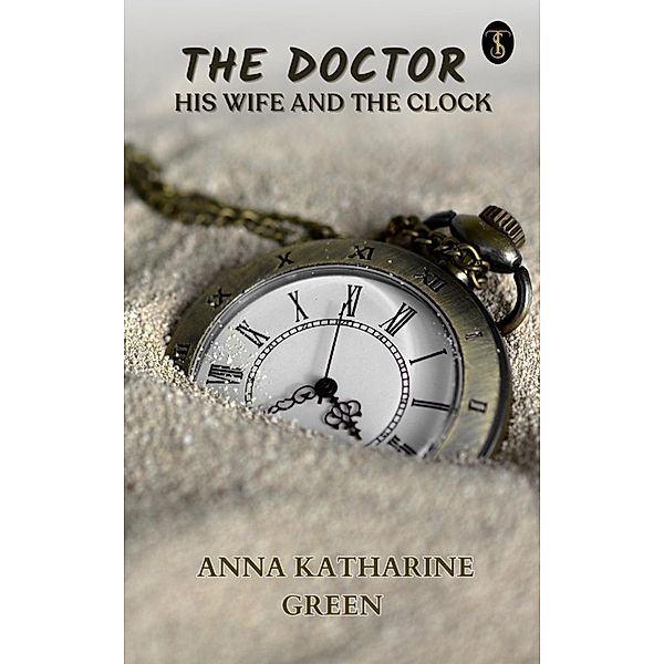 The Doctor, his Wife, and the Clock, Anna Katharine Green