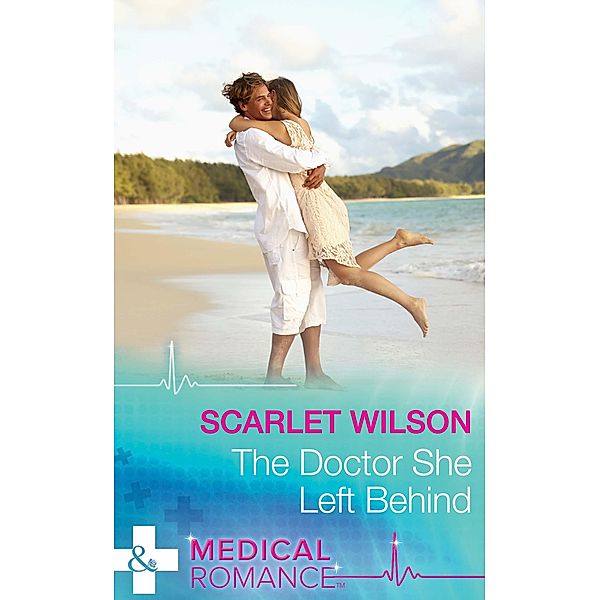 The Doctor She Left Behind (Mills & Boon Medical) / Mills & Boon Medical, Scarlet Wilson