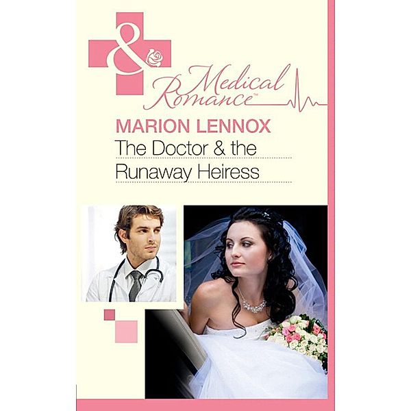 The Doctor & the Runaway Heiress (Mills & Boon Medical), Marion Lennox
