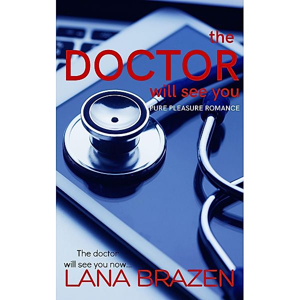 The Doctor Will See You (a Pure Pleasure romance) / a Pure Pleasure romance, Lana Brazen