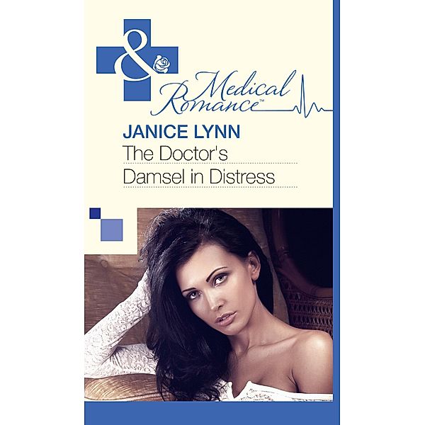 The Doctor's Damsel In Distress (Mills & Boon Medical) / Mills & Boon Medical, Janice Lynn