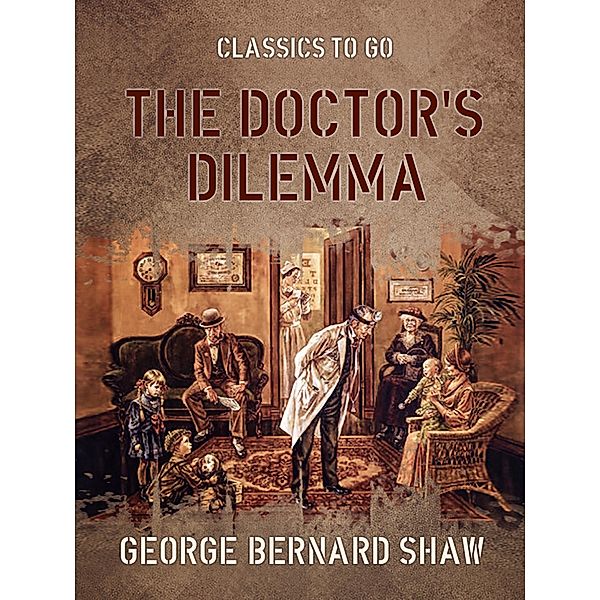 The Doctor's Dilemma, George Bernard Shaw