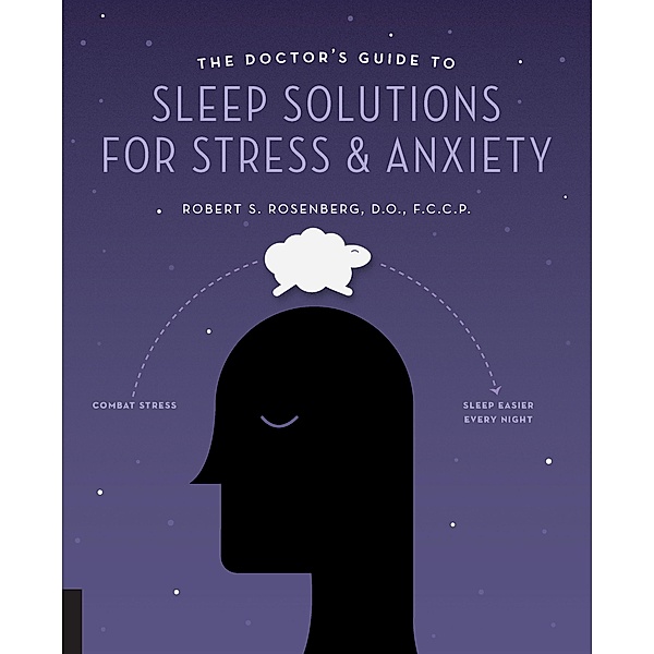 The Doctor's Guide to Sleep Solutions for Stress and Anxiety, Robert S. Rosenberg