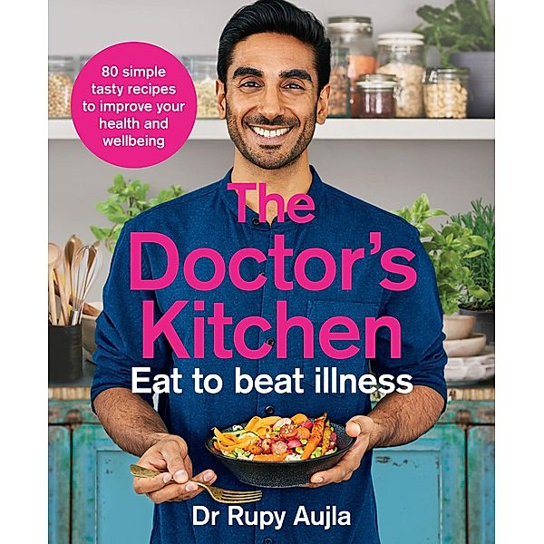 The Doctor's Kitchen - Eat to Beat Illness, Rupy Aujla