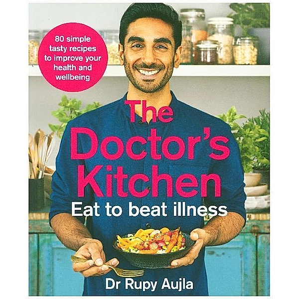 The Doctor's Kitchen - Eat to Beat Illness, Dr Rupy Aujla
