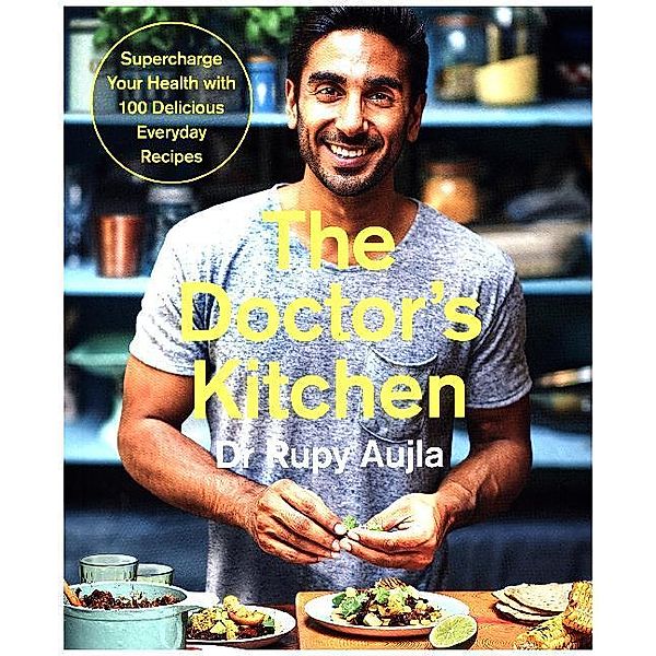 The Doctor's Kitchen: Supercharge your health with 100 delicious everyday recipes, Dr Rupy Aujla