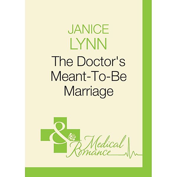 The Doctor's Meant-To-Be Marriage, Janice Lynn