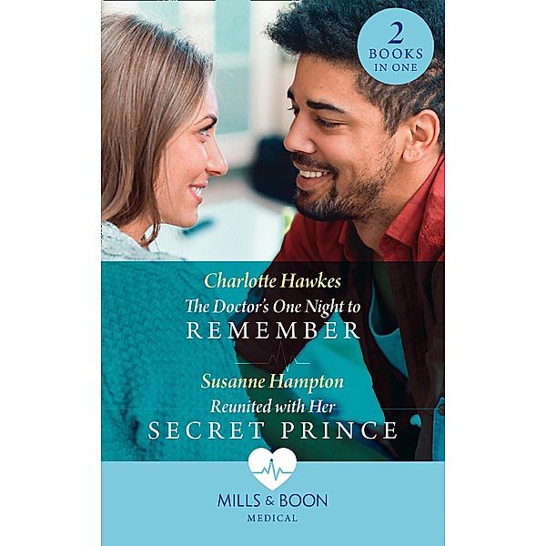 The Doctor's One Night To Remember / Reunited With Her Secret Prince: The Doctor's One Night to Remember / Reunited with Her Secret Prince (Mills & Boon Medical), Charlotte Hawkes, Susanne Hampton