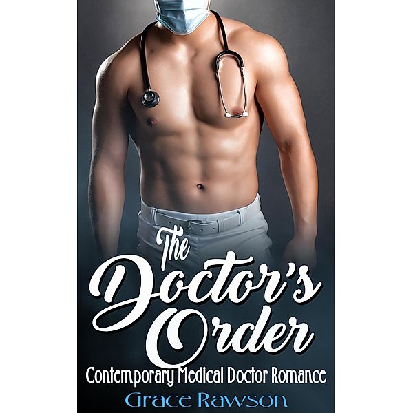 The Doctor's Order - Contemporary Medical Doctor Romance, Grace Rawson