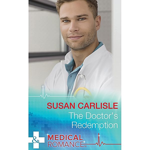 The Doctor's Redemption (Mills & Boon Medical) / Mills & Boon Medical, Susan Carlisle