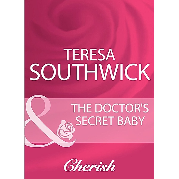 The Doctor's Secret Baby (Mills & Boon Cherish), Teresa Southwick