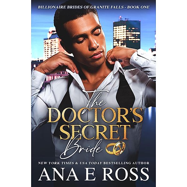 The Doctor's Secret Bride (Billionaire Brides of Granite Falls, #1) / Billionaire Brides of Granite Falls, Ana E Ross