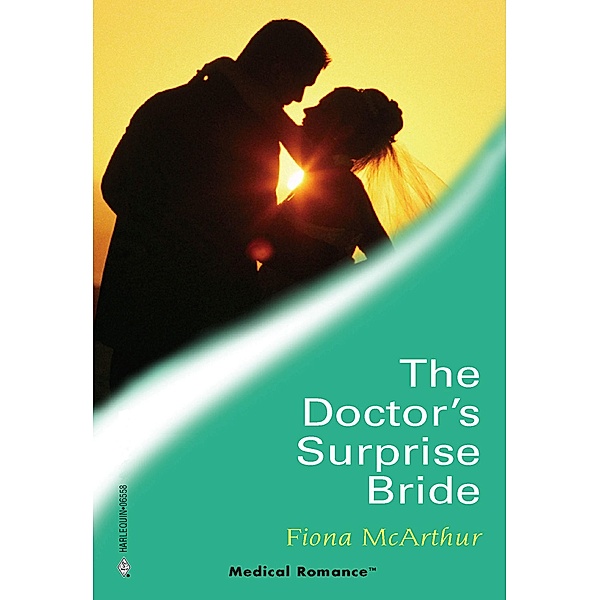The Doctor's Surprise Bride (Mills & Boon Medical) / Mills & Boon Medical, Fiona McArthur