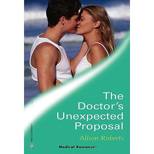 The Doctor's Unexpected Proposal (Mills & Boon Medical) (Crocodile Creek 24-hour Rescue, Book 2) / Mills & Boon Medical, Alison Roberts