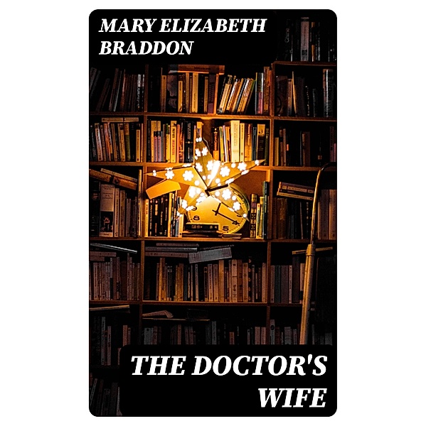 The Doctor's Wife, Mary Elizabeth Braddon