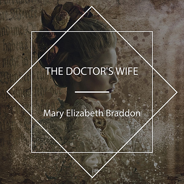 The Doctor's Wife, Mary Elizabeth Braddon