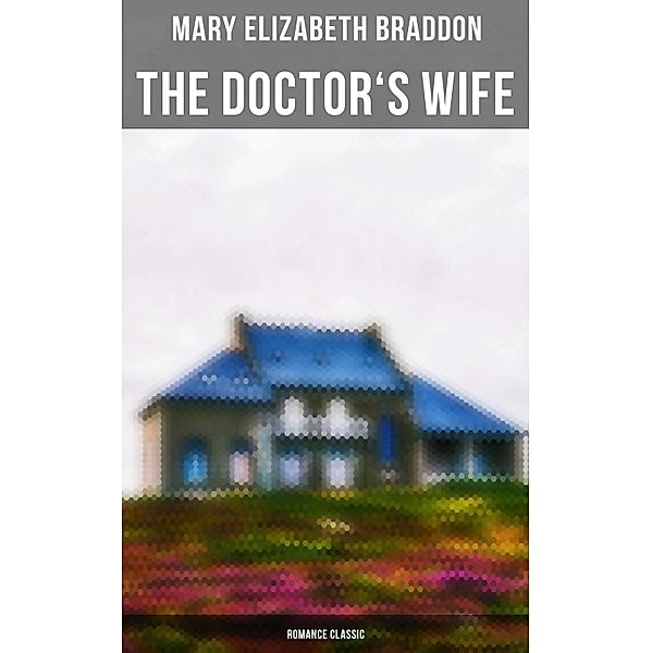 The Doctor's Wife (Romance Classic), Mary Elizabeth Braddon