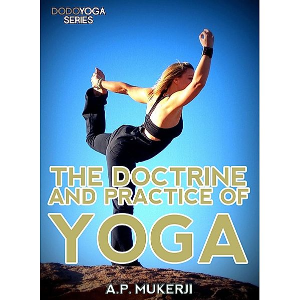 The Doctrine And Practice Of Yoga / Dodo Yoga Series, A. P. Mukerji