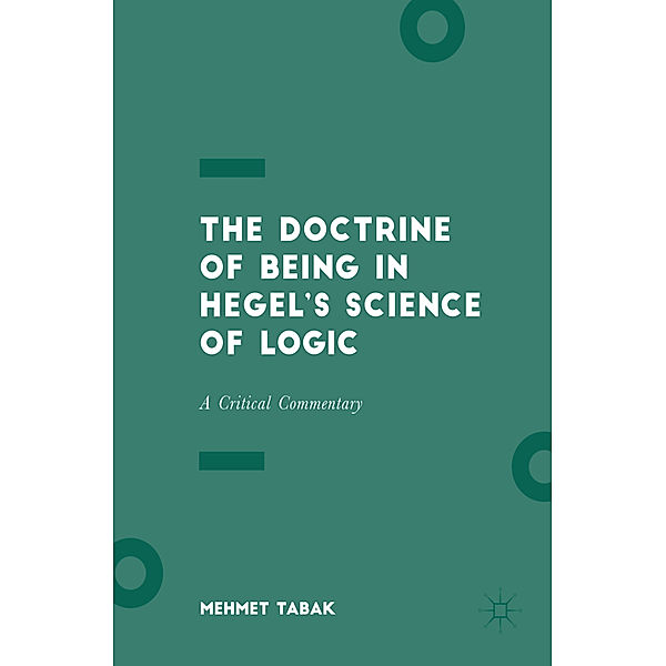 The Doctrine of Being in Hegel's Science of Logic, Mehmet Tabak