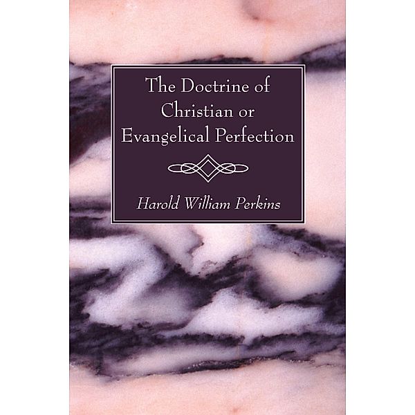 The Doctrine of Christian or Evangelical Perfection, Harold William Perkins