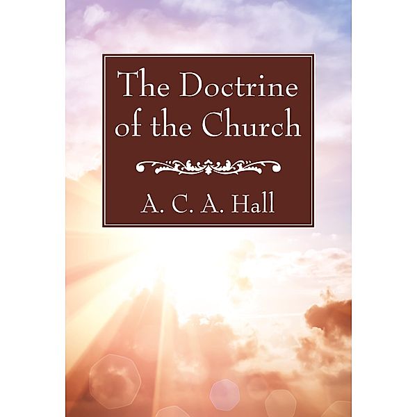 The Doctrine of the Church, A. C. A. Hall