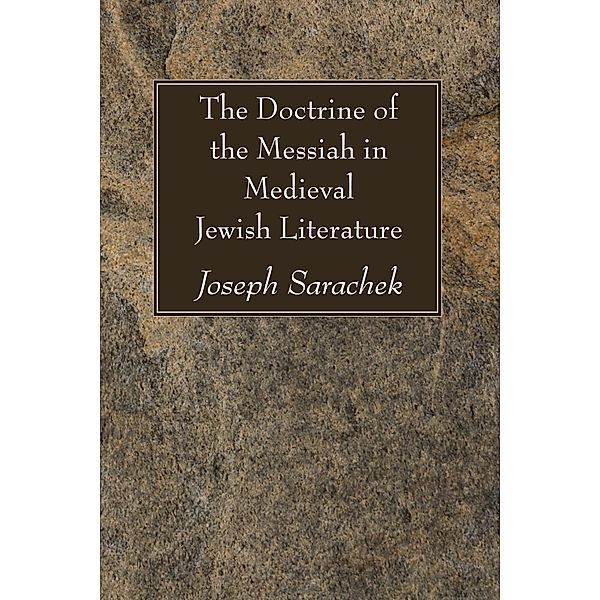 The Doctrine of the Messiah in Medieval Jewish Literature, Joseph Sarachek