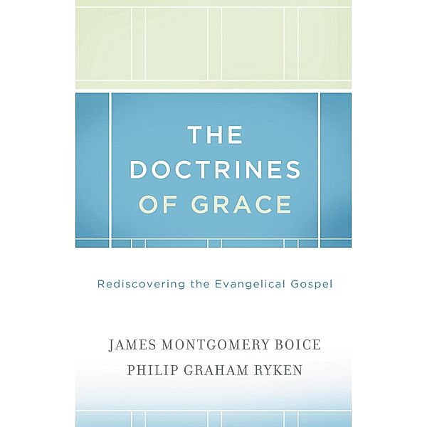 The Doctrines of Grace, James Montgomery Boice, Philip Graham Ryken