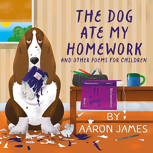 The Dog Ate My Homework / Clink Street Publishing, Aaron James