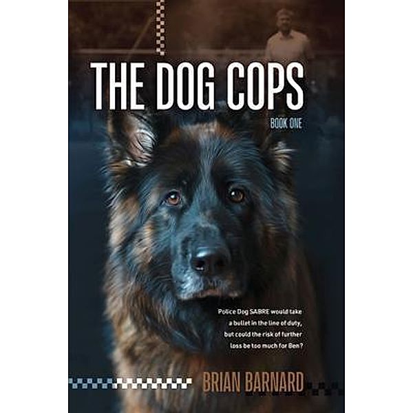 The Dog Cops / The Dog Cops Series Bd.1, Brian Barnard