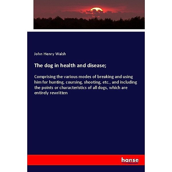 The dog in health and disease;, John Henry Walsh