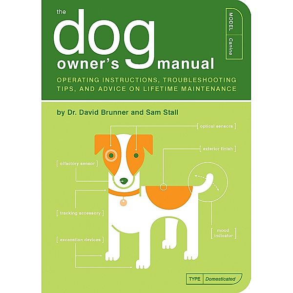 The Dog Owner's Manual: Operating Instructions, Troubleshooting Tips, and Advice on Lifetime Maintenance, Sam Stall, David Brunner