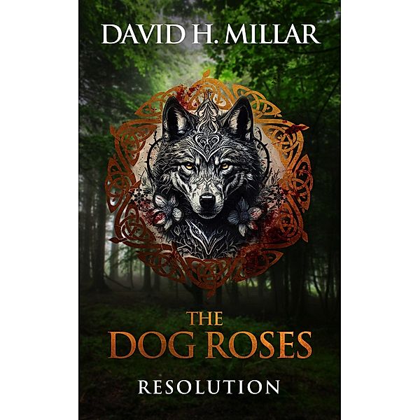 The Dog Roses: Resolution / The Dog Roses, David H. Millar