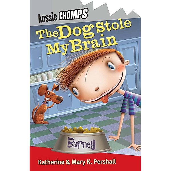 The Dog Stole My Brain: Aussie Chomps, Katherine Horneshaw, Katherine Pershall, Mary K Pershall