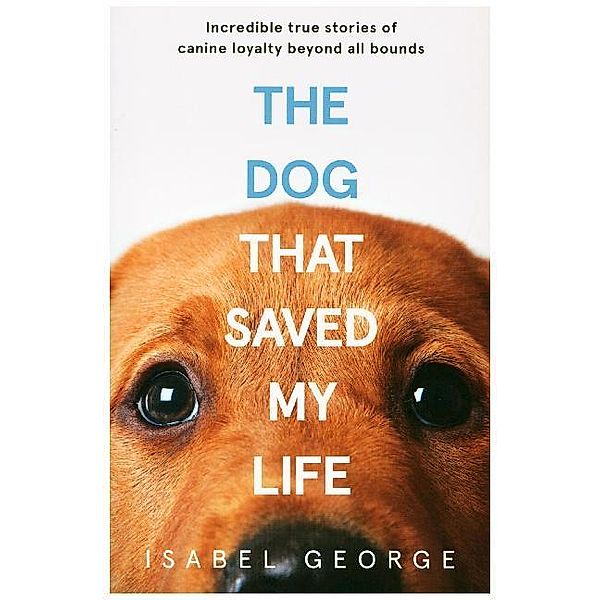 The Dog that Saved My Life, Isabel George