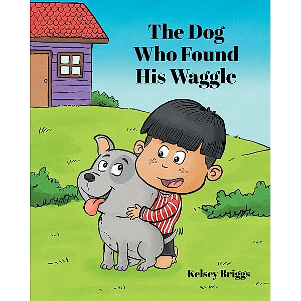 The Dog Who Found His Waggle, Kelsey Briggs