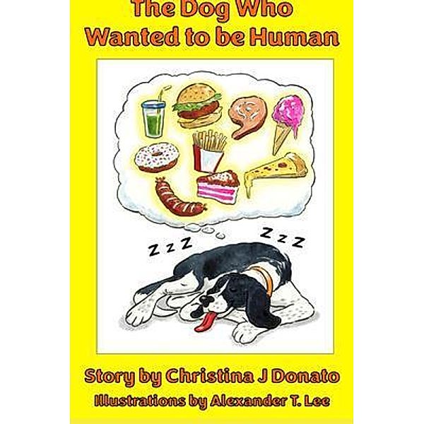 The Dog Who Wanted to be Human / Christina J Donato, Christina Donato