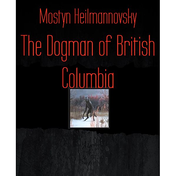 The Dogman of British Columbia, Mostyn Heilmannovsky