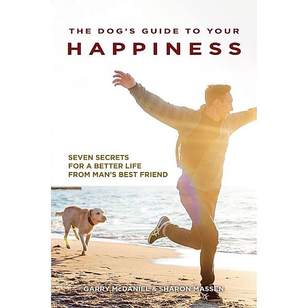 The Dog's Guide to Your Happiness, Garry Mcdaniel, Sharon Massen