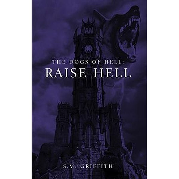 The Dogs of Hell / Author SM Griffith, Sm Griffith