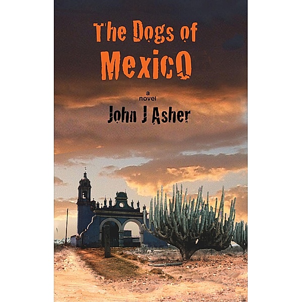 The Dogs of Mexico, John J Asher