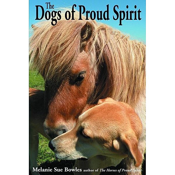 The Dogs of Proud Spirit, Melanie Sue Bowles
