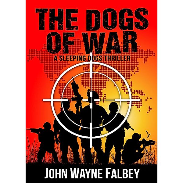 The Dogs of War (The Sleeping Dogs, #4) / The Sleeping Dogs, John Wayne Falbey