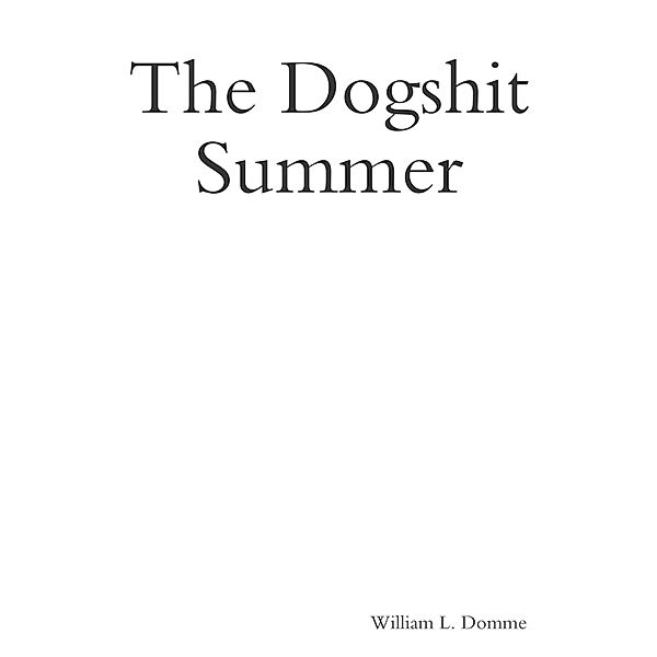 The Dogshit Summer, William L. Domme