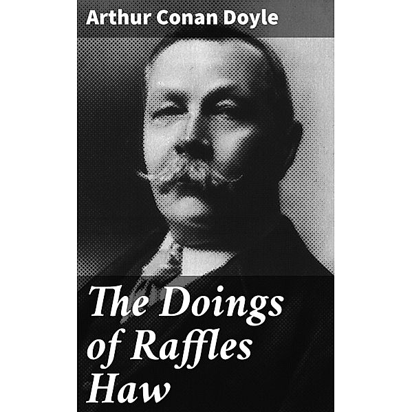 The Doings of Raffles Haw, Arthur Conan Doyle