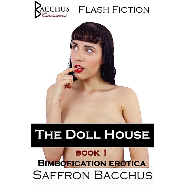 The Doll House - Book 1 - Bimbofication Erotica / The Doll House, Saffron Bacchus