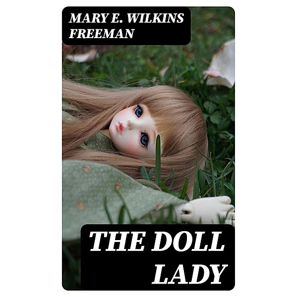 The Doll Lady, Mary E. Wilkins Freeman