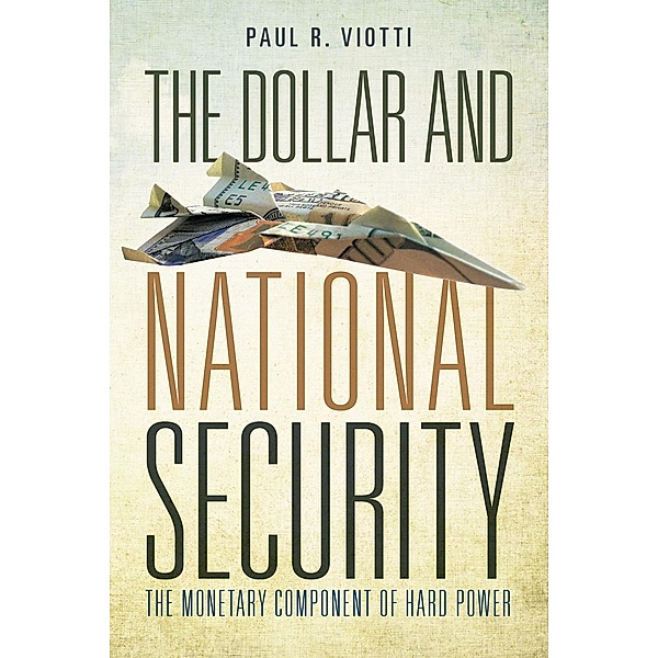 The Dollar and National Security, Paul Viotti