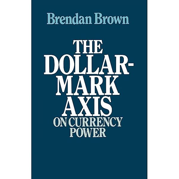 The Dollar-Mark Axis: On Currency Power, Brendan D. Brown